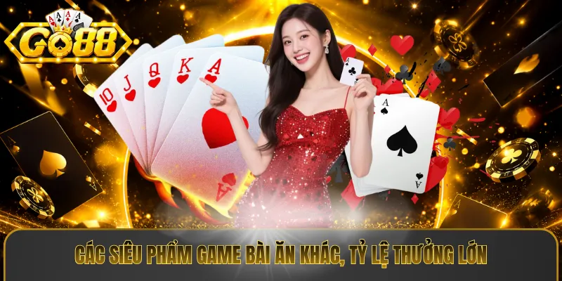Các siêu phẩm game bài ăn khác, tỷ lệ thưởng lớn