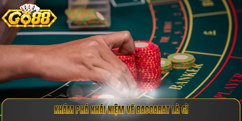 Khám phá khái niệm về baccarat là gì