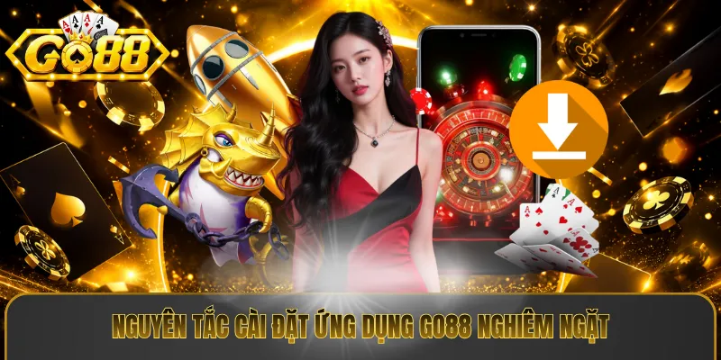 Nguyên tắc cài đặt ứng dụng Go88 nghiêm ngặt
