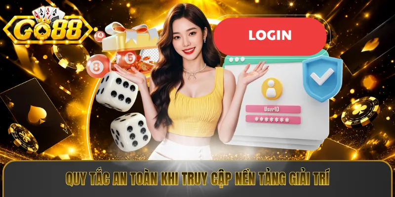 Quy tắc an toàn khi truy cập nền tảng giải trí